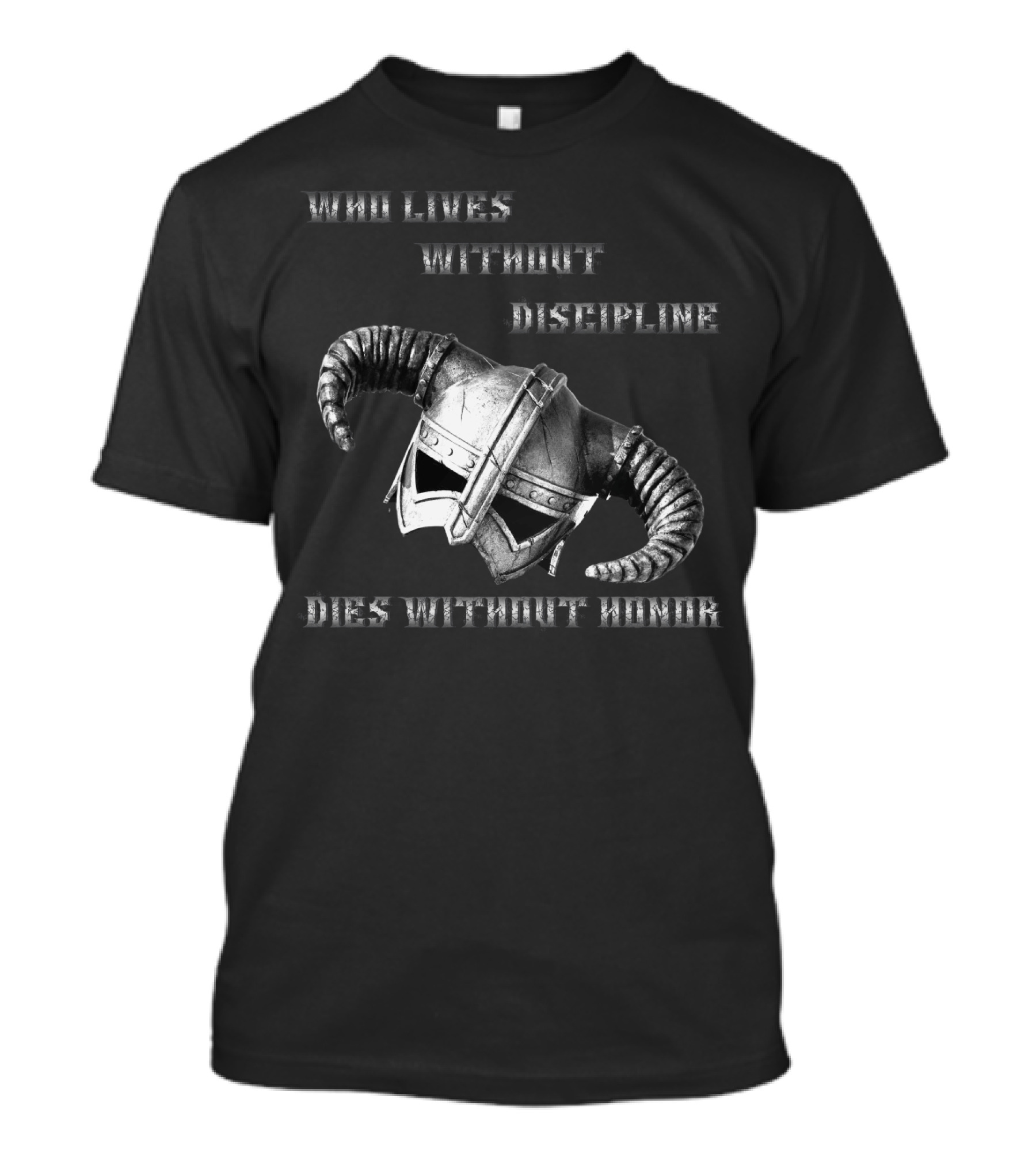 WHO LIVES WITHOUT DISCIPLINE DIES WITHOUT HONOR VIKING HELMET T-Shirt