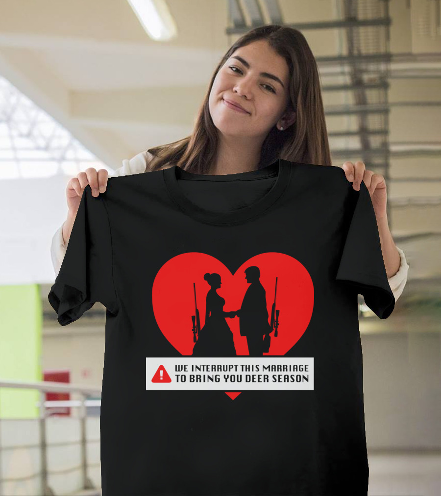 We Interrupt This Marriage to Bring You Deer Season T-Shirt