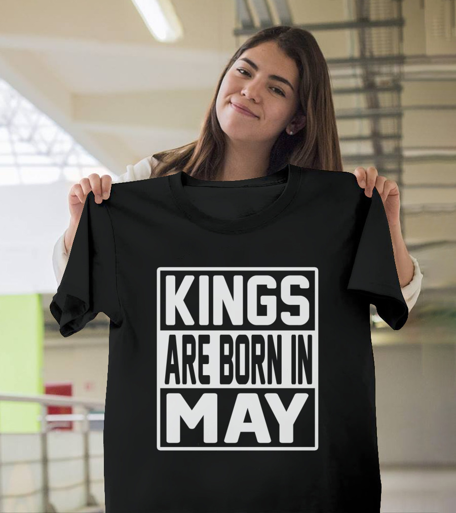 KINGS ARE BORN IN MAY T-Shirt