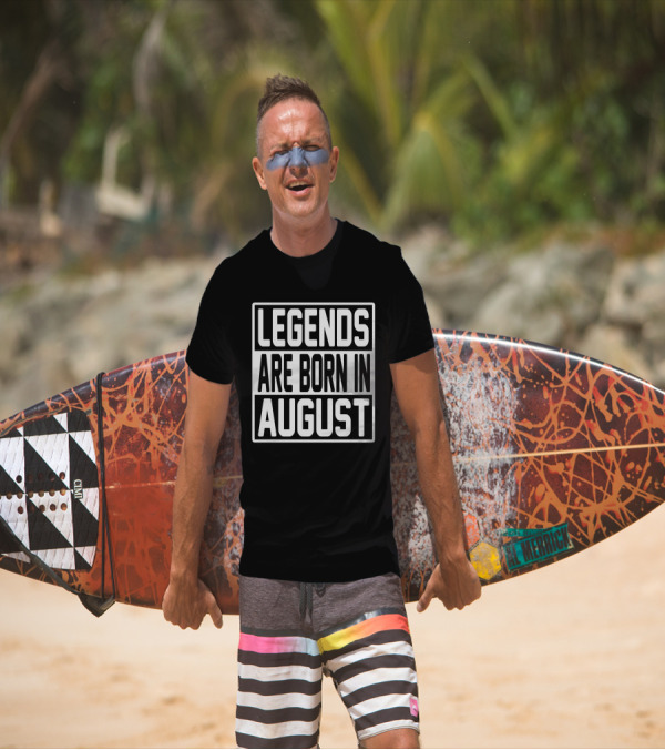 LEGENDS ARE BORN IN AUGUST T-Shirt