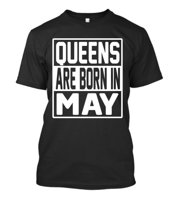 QUEENS ARE BORN IN MAY T-Shirt