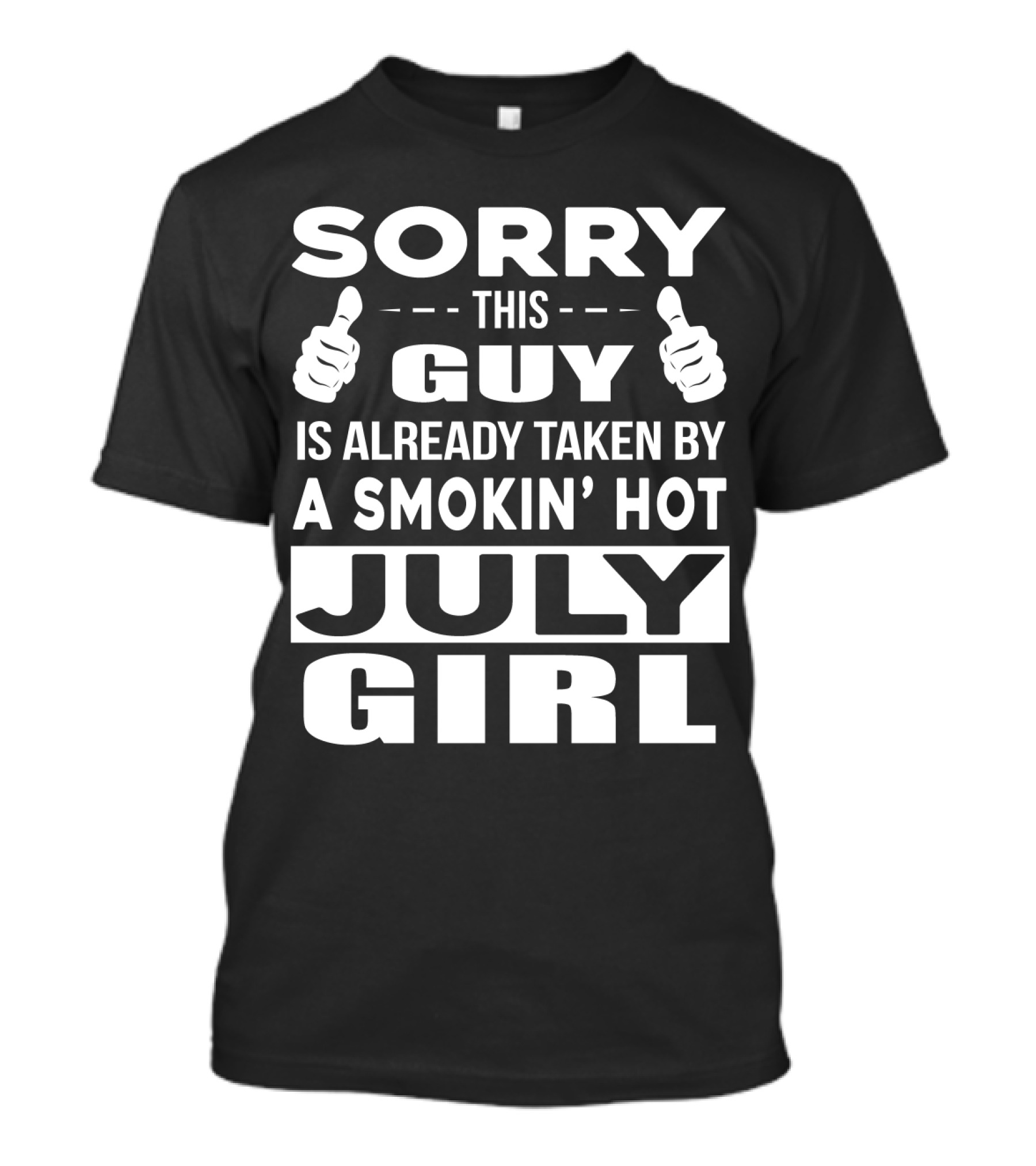 SORRY THIS GUY IS ALREADY TAKEN BY A SMOKIN' HOT JULY GIRL T-Shirt