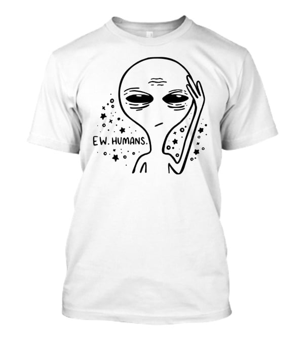 Ew Humans Alien With Stars Skeptical Expression T-Shirt