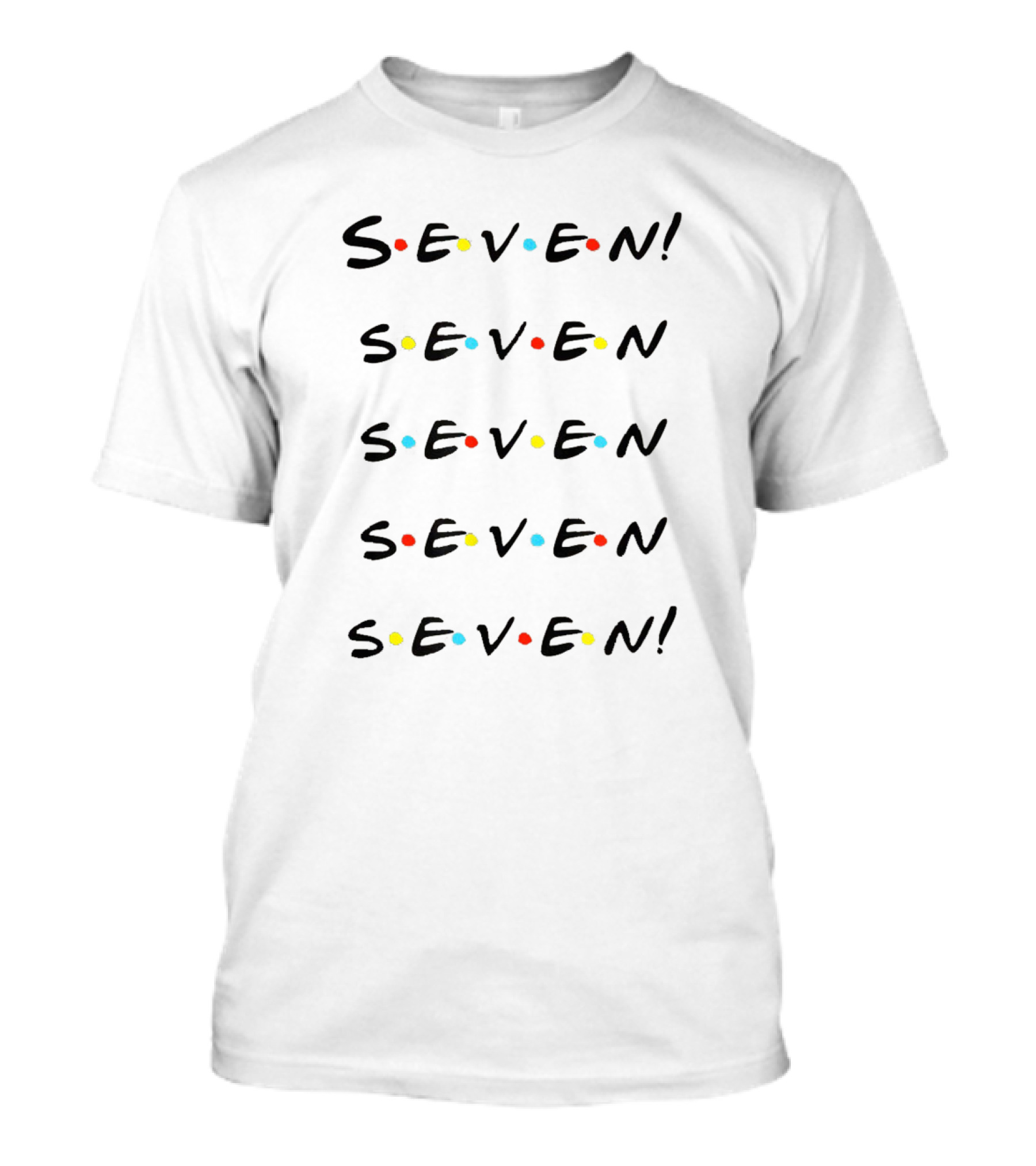 Friends TV Show Inspired Seven Seven.seven.seven.seven Text T-Shirt