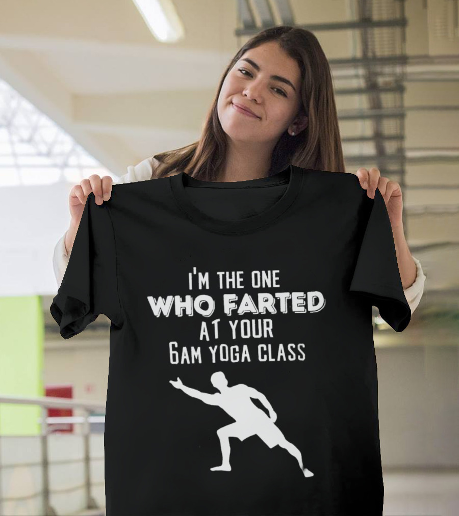 I’m the One Who Farted at Your 6am Yoga Class Silhouette Pose T-Shirt