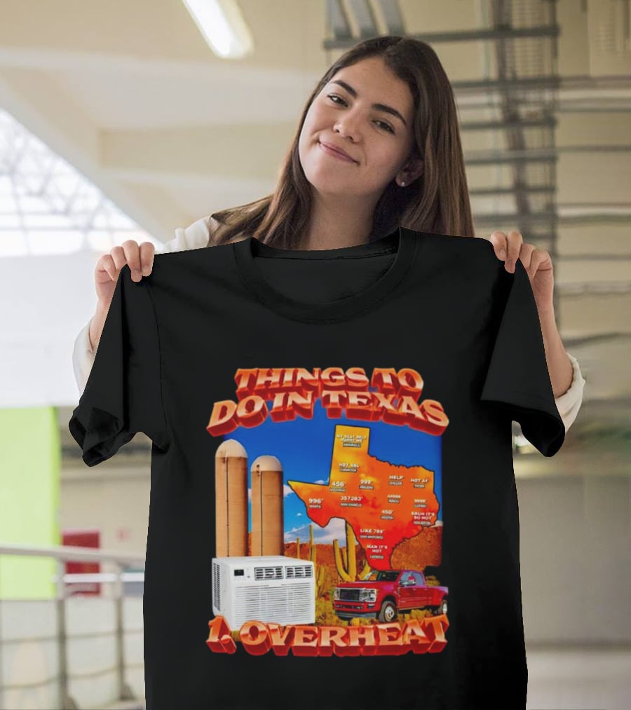 Things To Do In Texas Overheat Map Weather Temperatures Truck Air Conditioner Silos Cactus T-Shirt