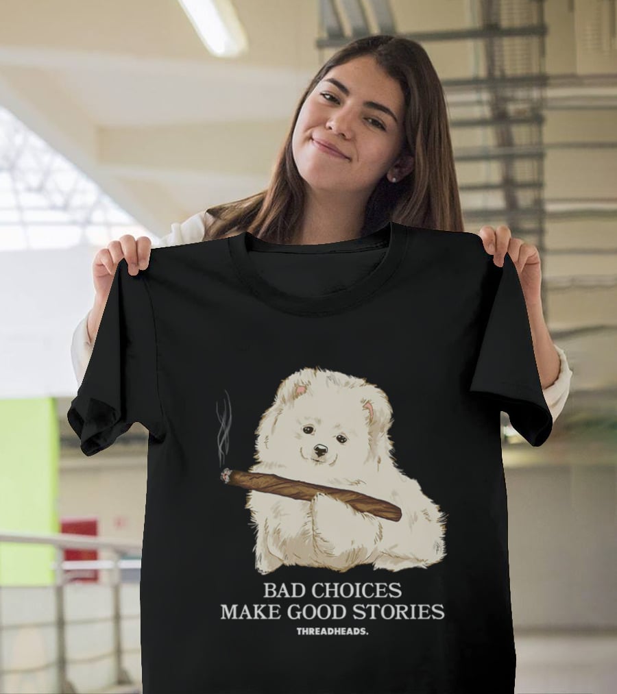 Bad Choices Make Good Stories Funny Dog Threadheads T-Shirt