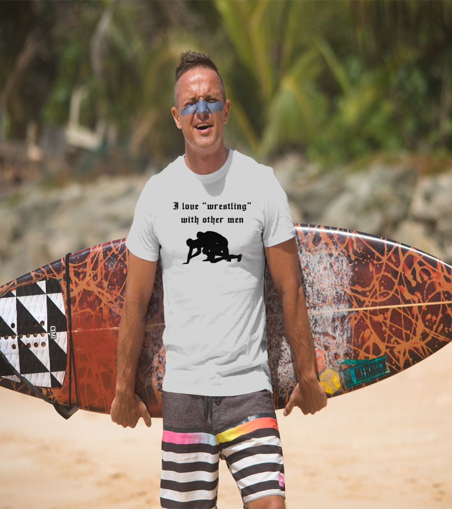 I Love Wrestling With Other Men T-Shirt