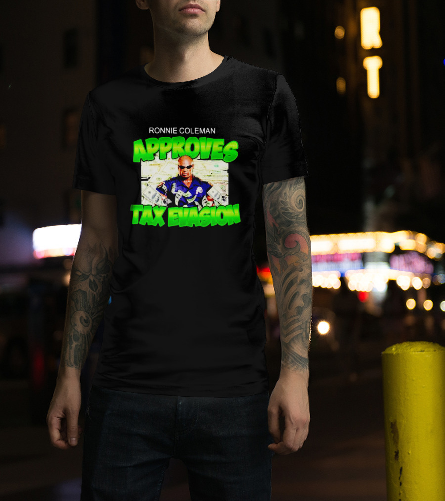 Ronnie Coleman Approves Tax Evasion Money Image T-Shirt