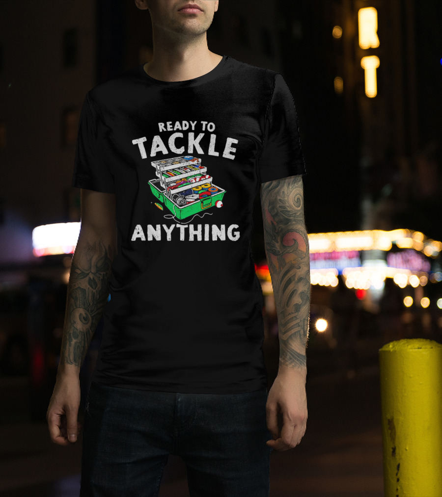 Ready To Tackle Anything Fishing Gear Box Fishing Fishing Tackle Box T-Shirt
