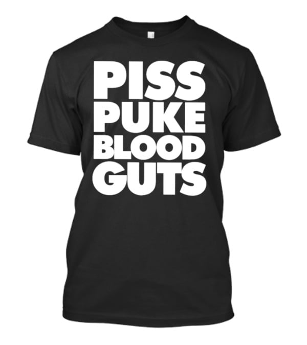 Piss Puke Blood Guts Text Bold White Letters T-Shirt