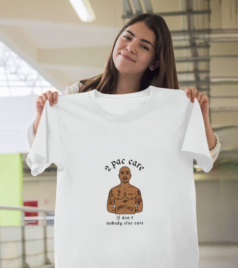 2 Pac Care If Don't Nobody Else Care Thug Life Tattoo T-Shirt