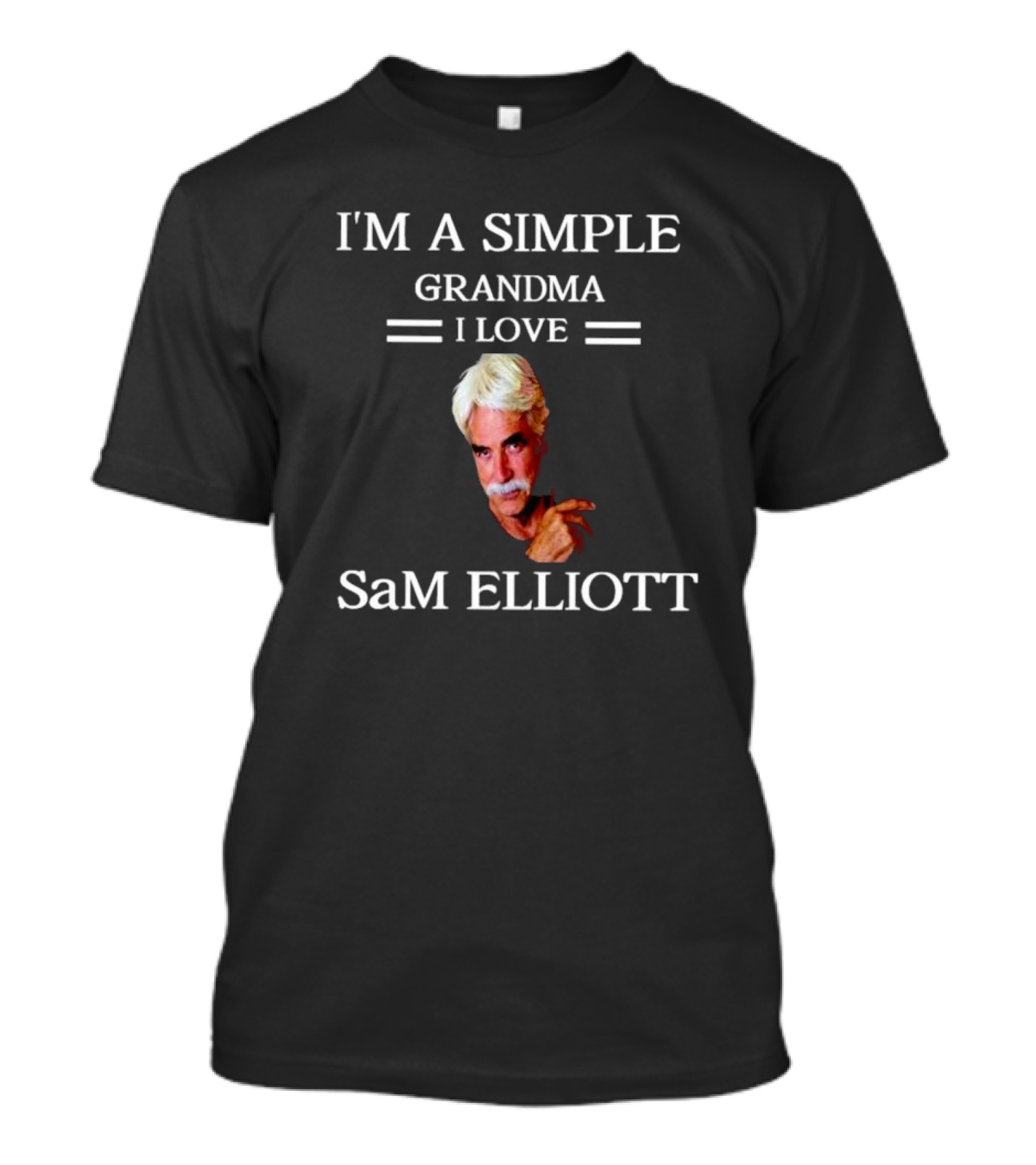 I'm A Simple Grandma I Love Sam Elliott T-Shirt