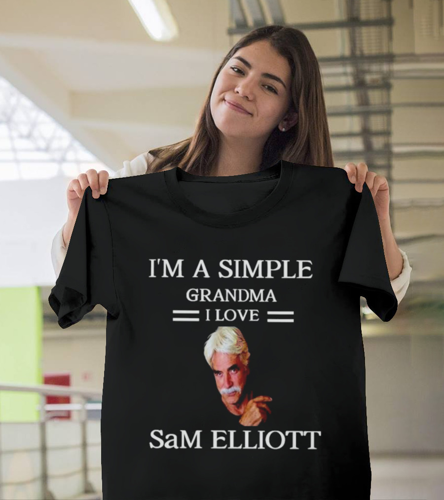 I'm A Simple Grandma I Love Sam Elliott T-Shirt
