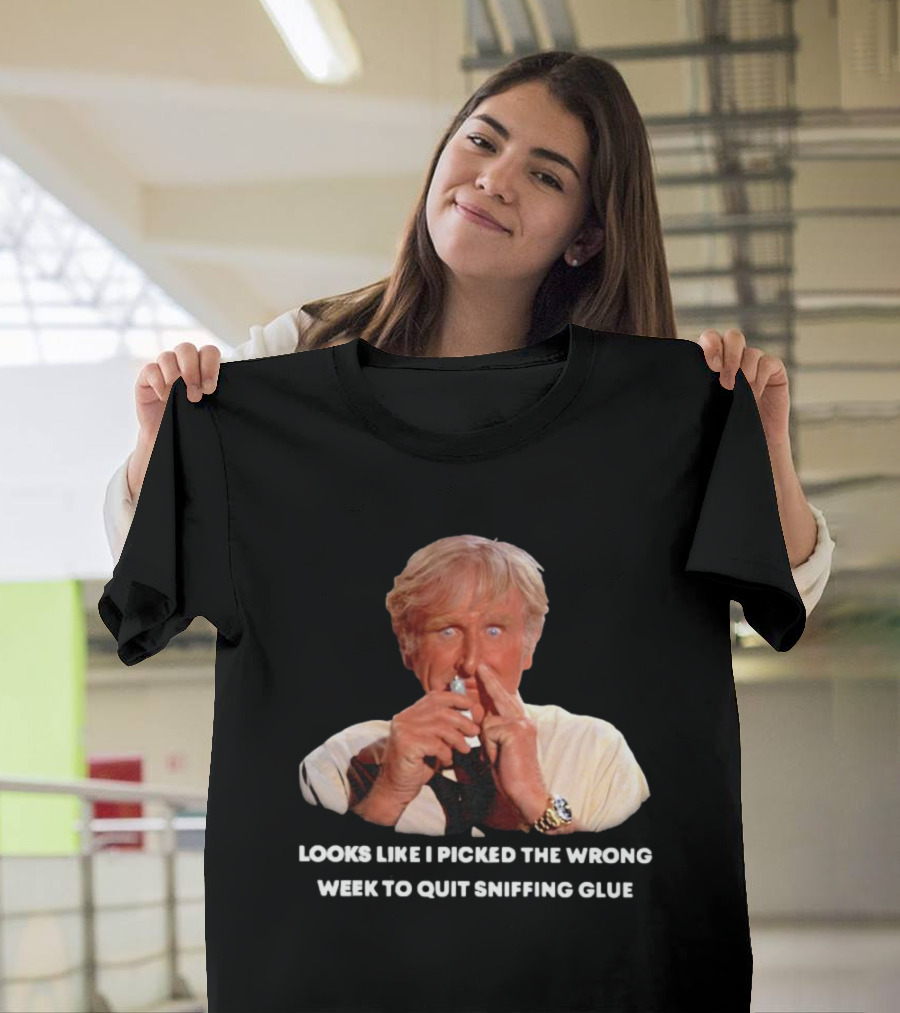 Looks Like I Picked the Wrong Week to Quit Sniffing Glue Aircraft Movie Character Nostalgia T-Shirt