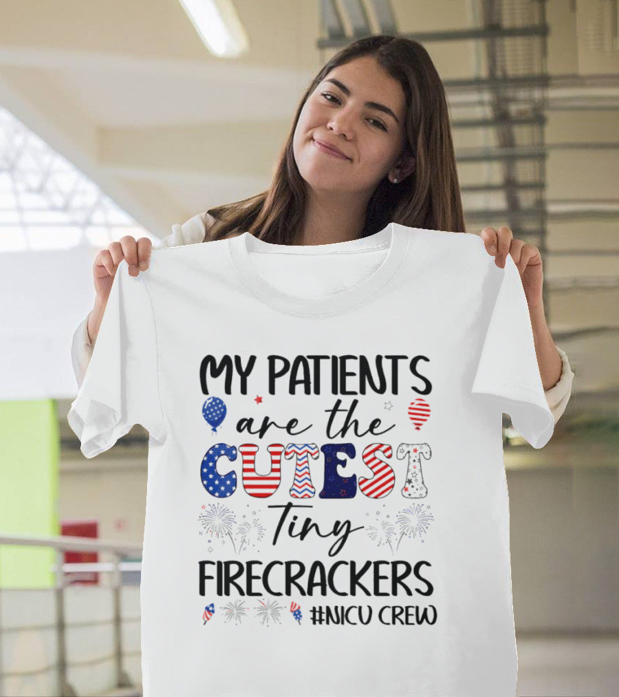 MY PATIENTS are the CUTEST Tiny FIRECRACKERS #NICU CREW T-Shirt