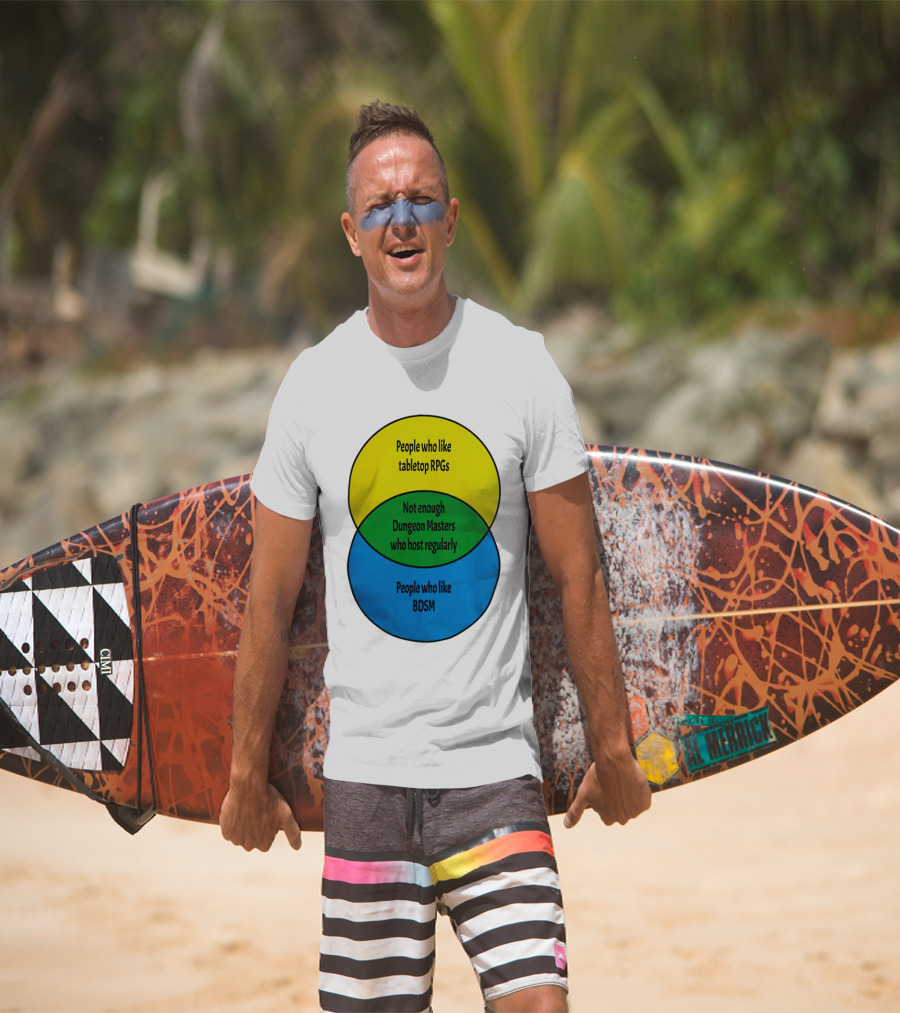 People Who Like Tabletop RPGs Not Enough Dungeon Masters Who Host Regularly People Who Like BDSM T-Shirt