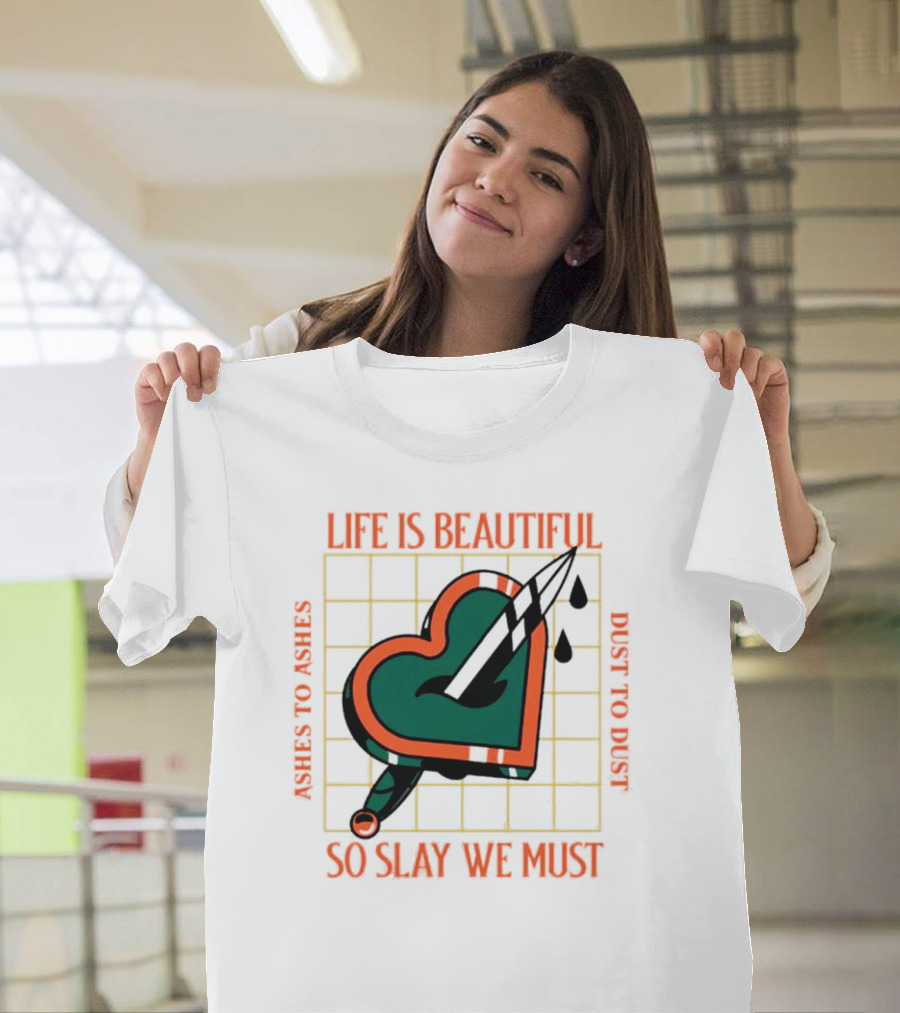 Life Is Beautiful Ashes to Ashes Dust to Dust So Slay We Must T-Shirt