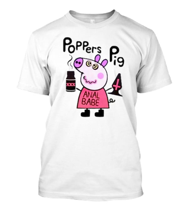 Poppers Pig Anal Babe Queer Gay T-Shirt