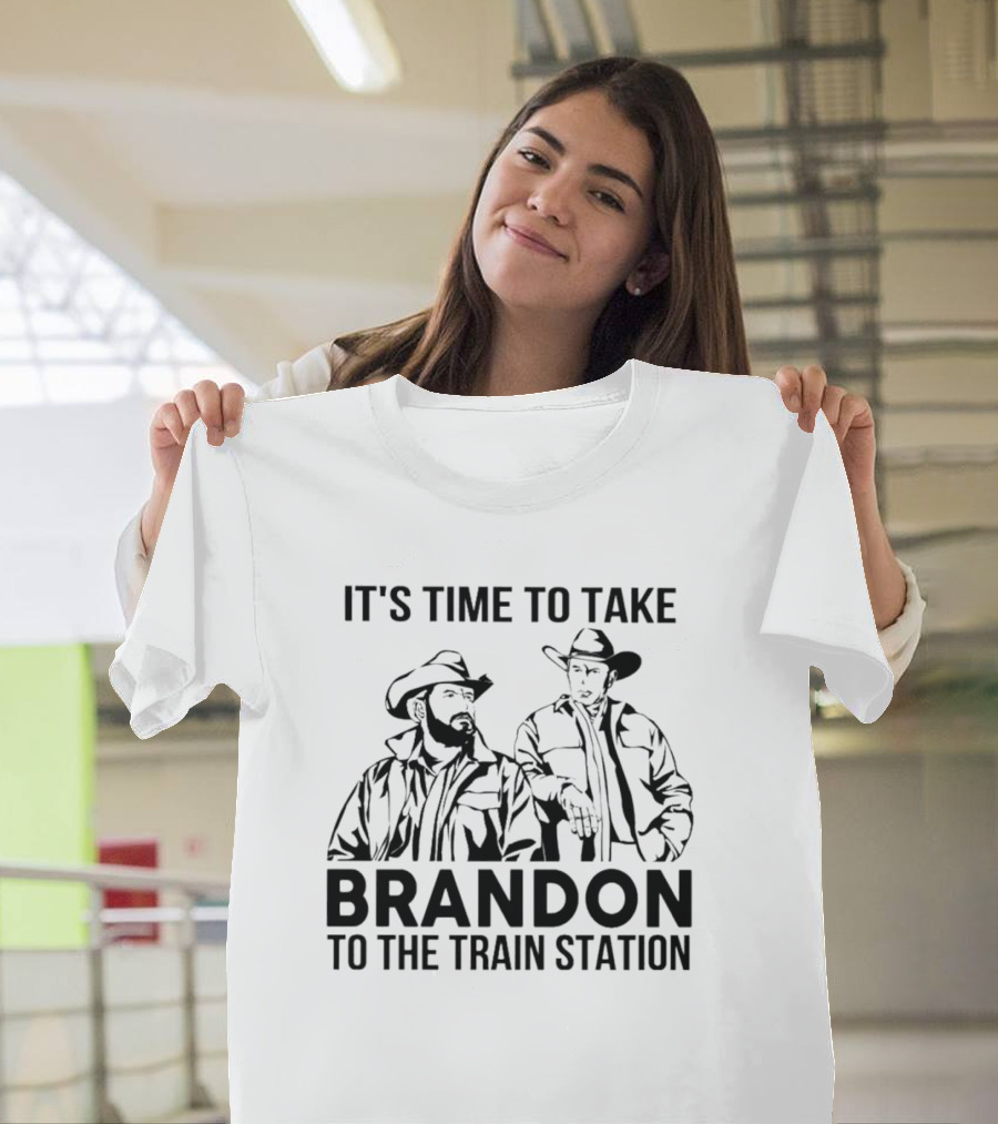 It's Time to Take Brandon to the Train Station Yellowstone T-Shirt