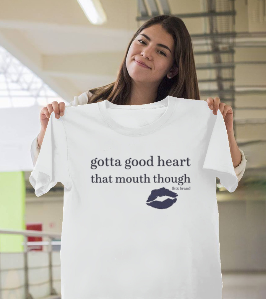 Gotta Good Heart That Mouth Though Blue Lips T-Shirt