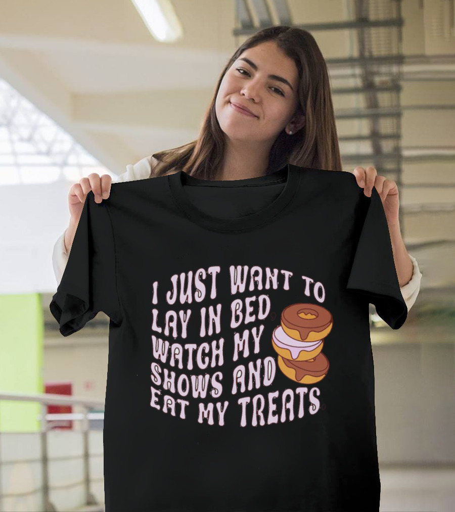 I Just Want to Lay in Bed Watch My Shows and Eat My Treats Donut Stack T-Shirt