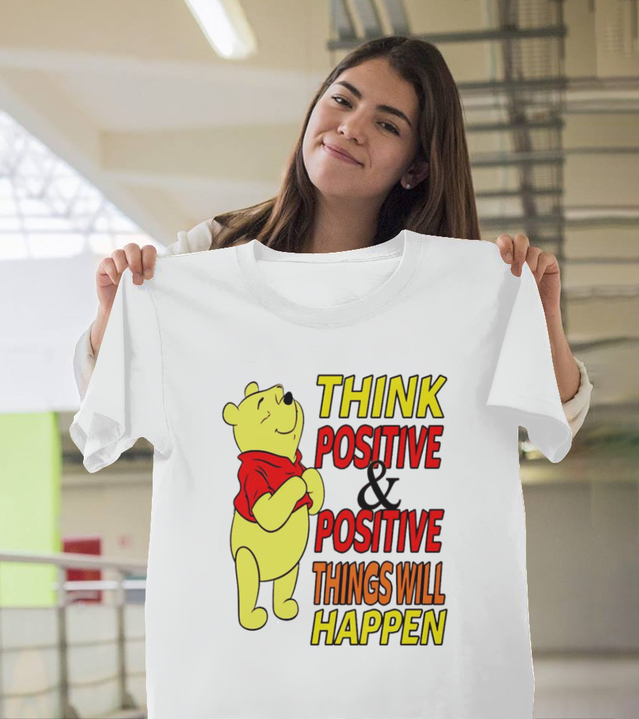Think Positive And Positive Things Will Happen Winnie The Pooh T-Shirt