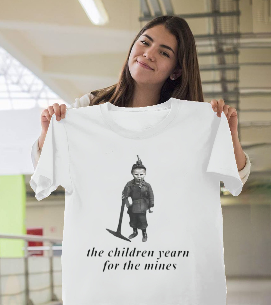 The Children Yearn for the Mines Nostalgic Worker T-Shirt