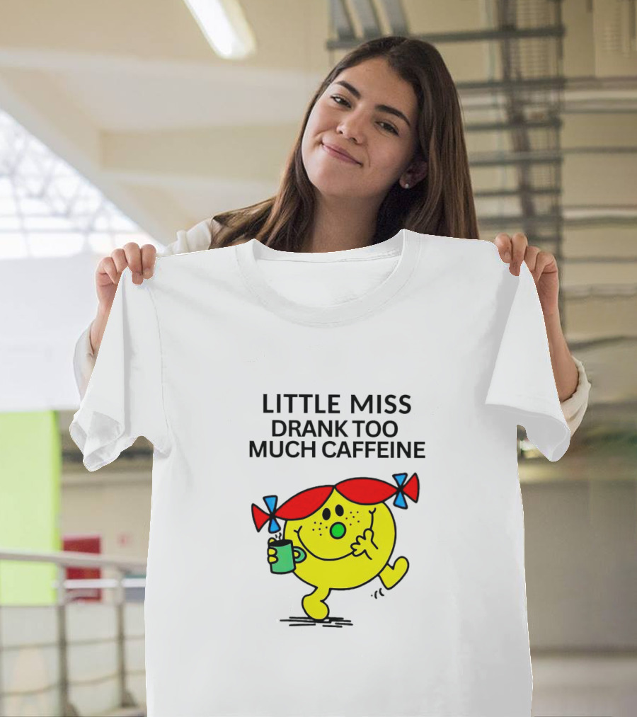 Little Miss Drank Too Much Caffeine Fun Character With Coffee Cup T-Shirt