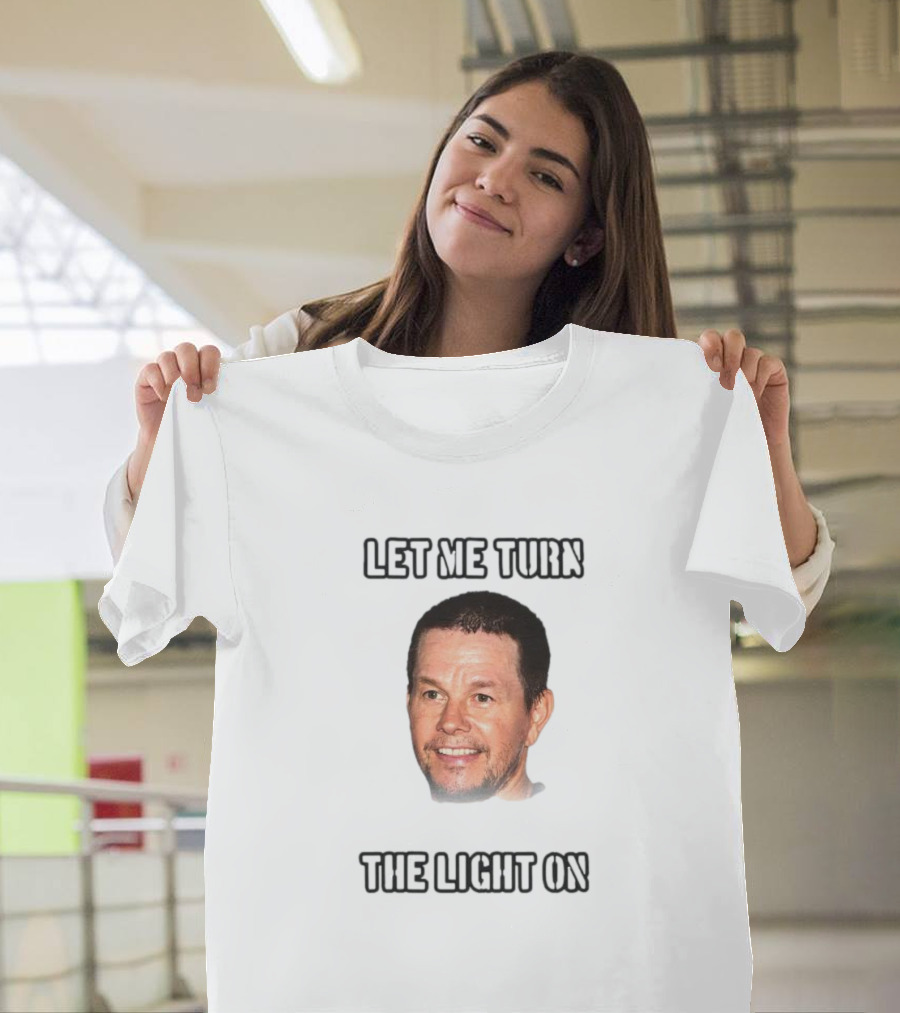Mark Wahlberg Let Me Turn The Light On T-Shirt