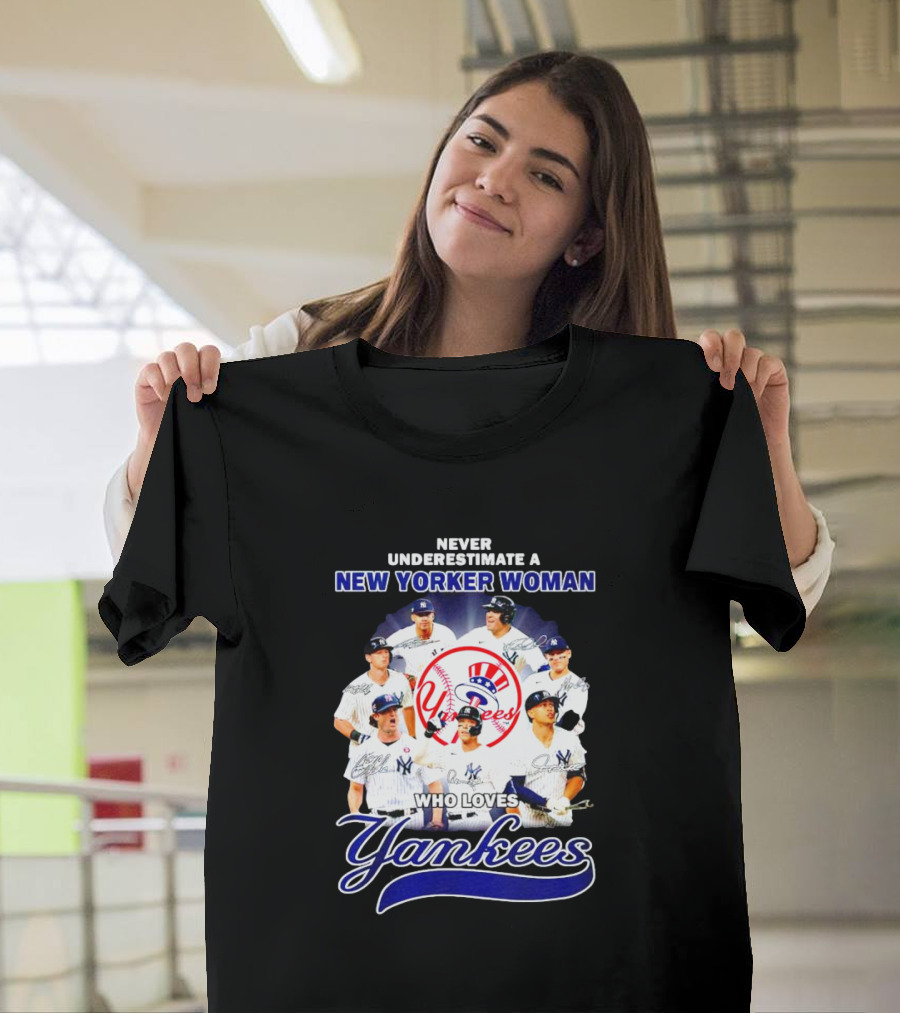 Never Underestimate A New Yorker Woman Who Loves Yankees Yankees Team Signatures T-Shirt