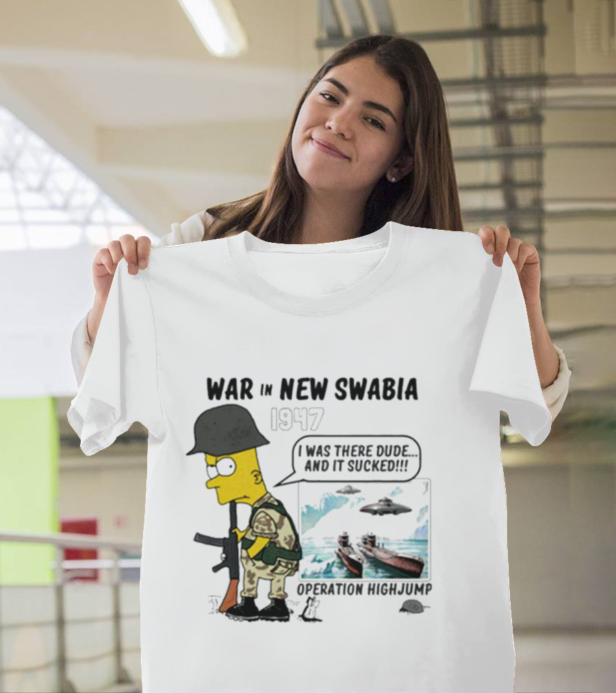 War in New Swabia 1947 I Was There Dude Operation Highjump T-Shirt