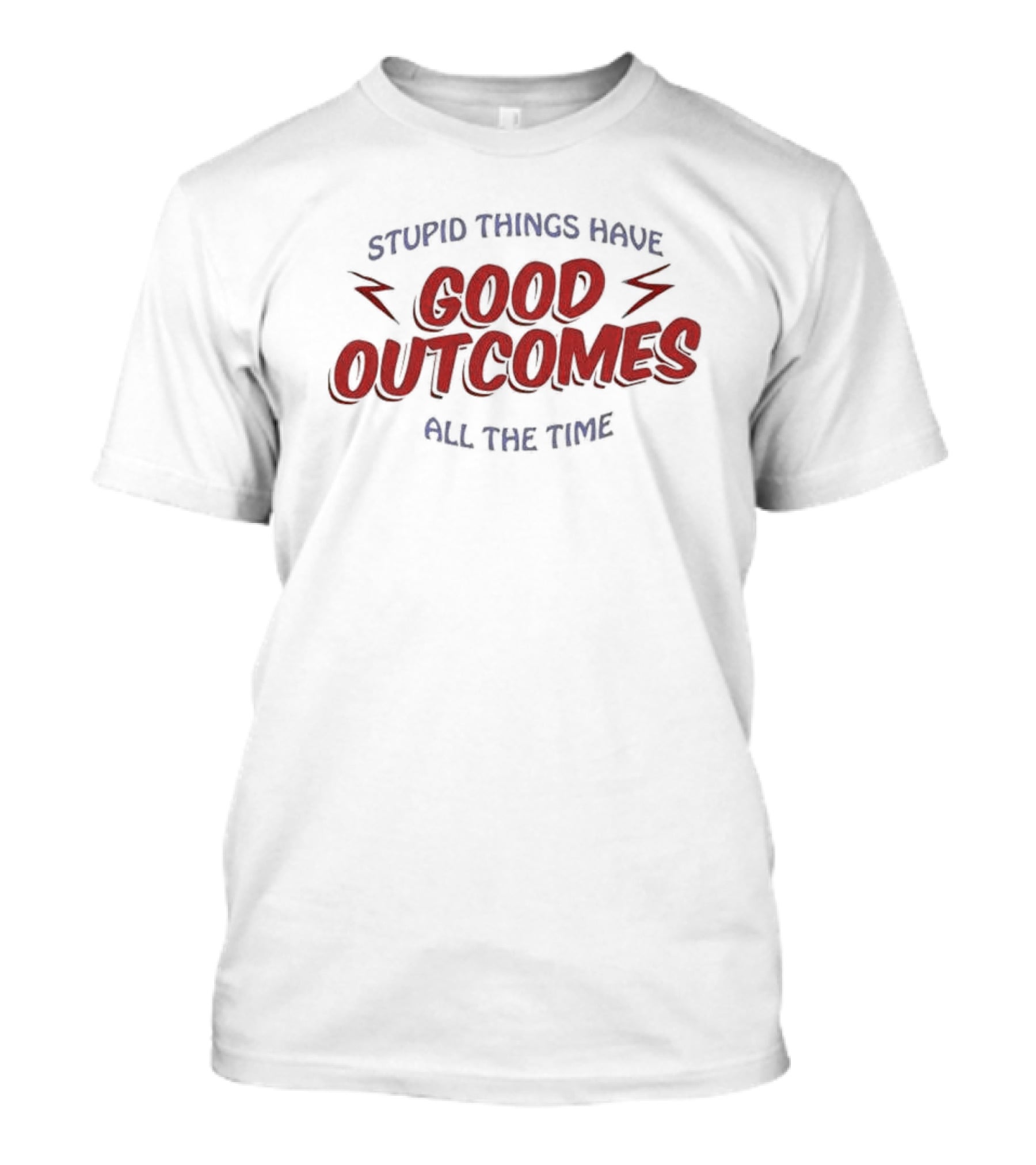 Stupid Things Have Good Outcomes All The Time Bright Red Lightning Accents T-Shirt