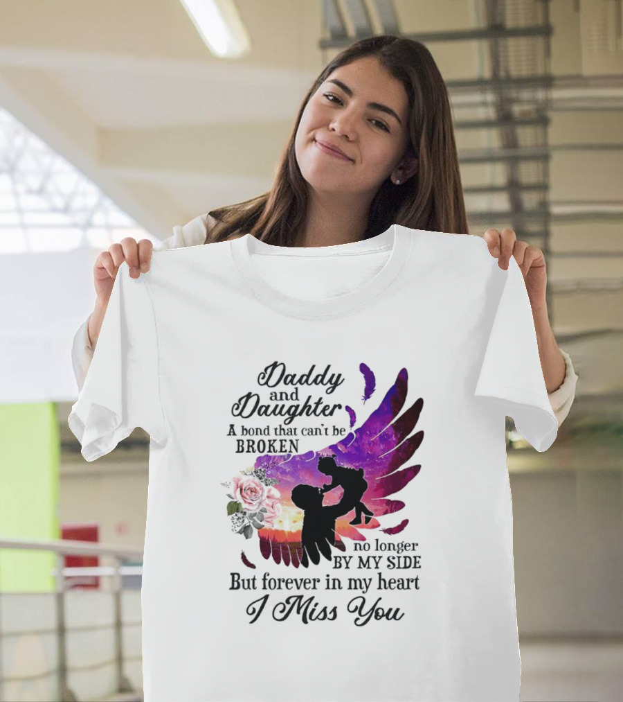 Daddy and Daughter A Bond That Can’t Be Broken I Miss You T-Shirt