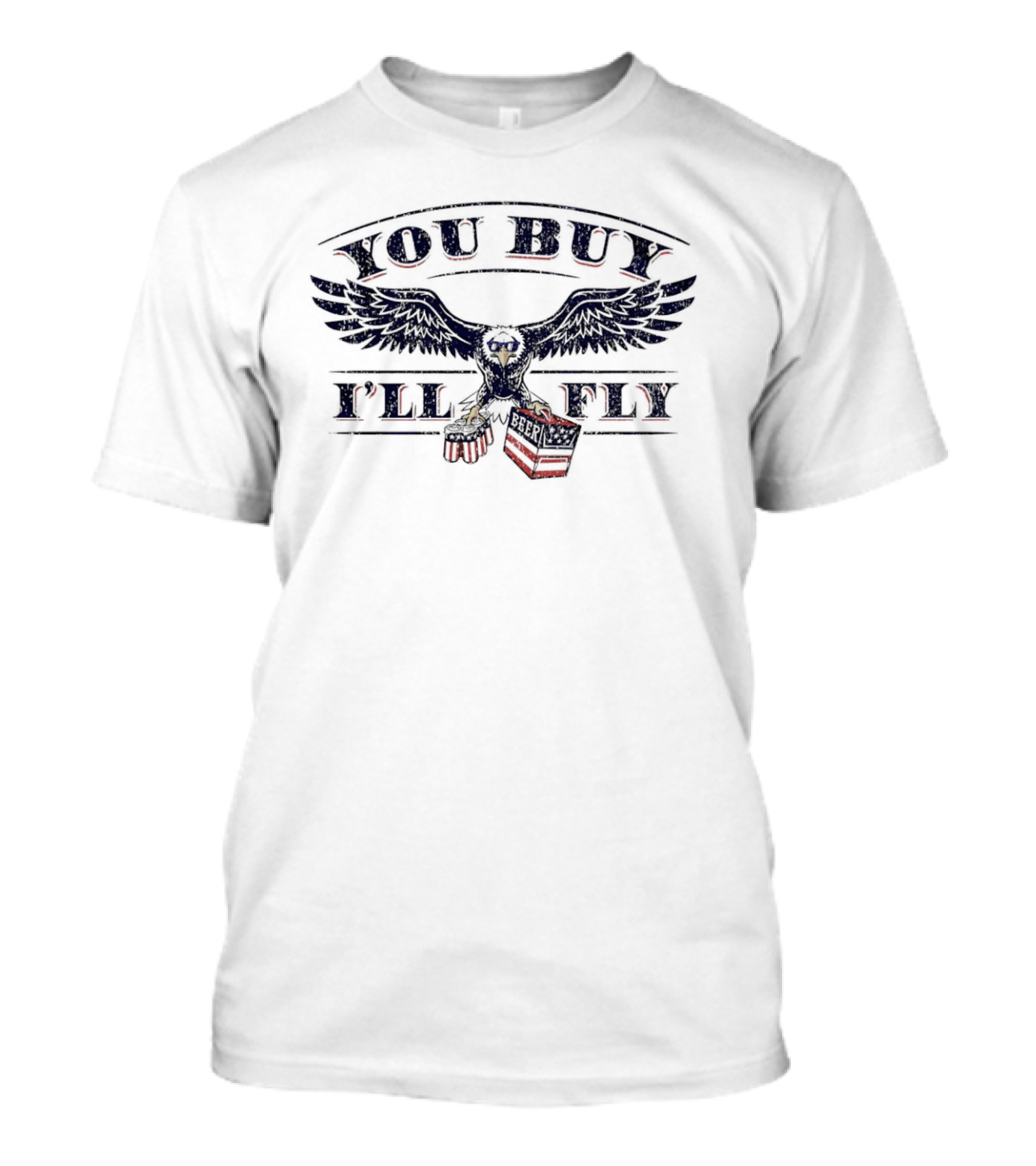 You Buy I'll Fly Eagle Carrying Beer T-Shirt
