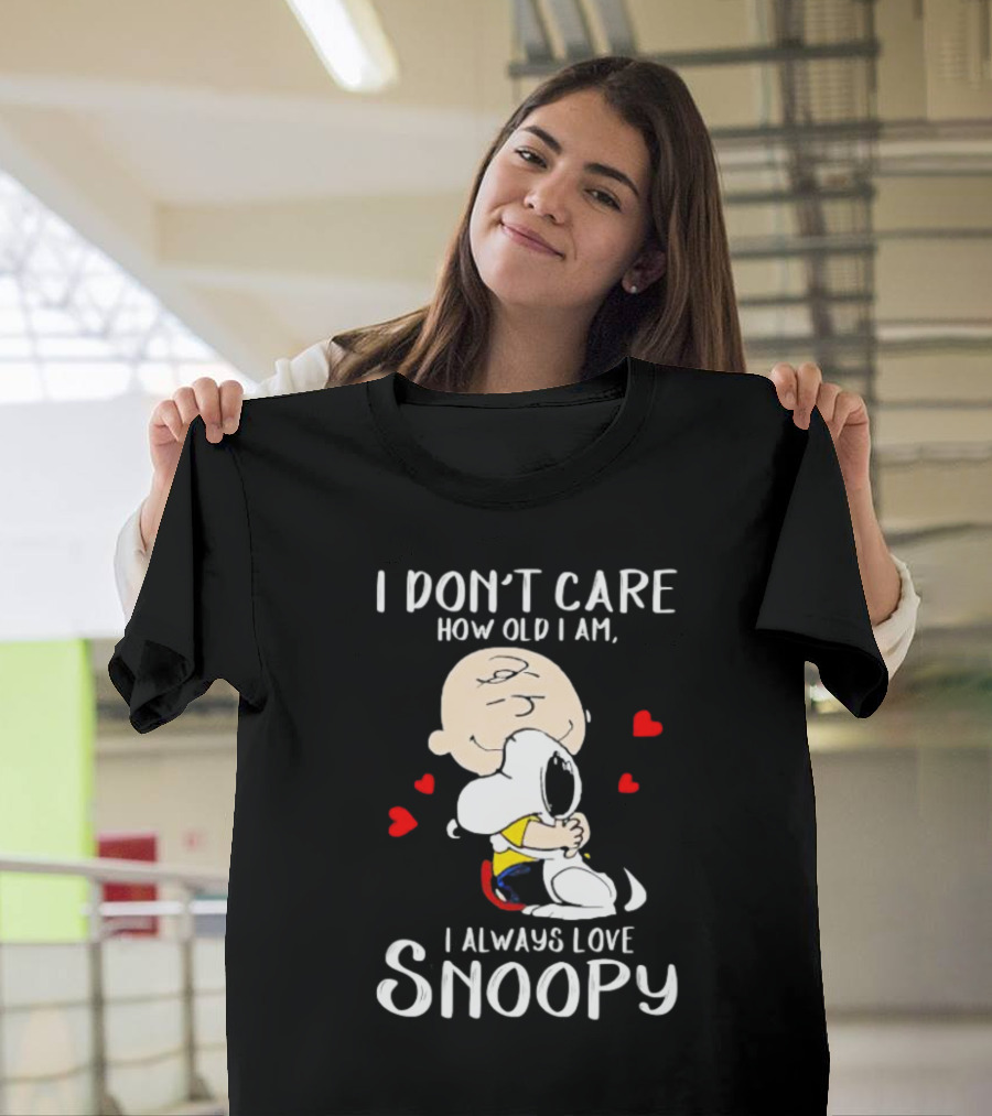 I Don’t Care How Old I Am I Always Love Snoopy Hug with Hearts T-Shirt