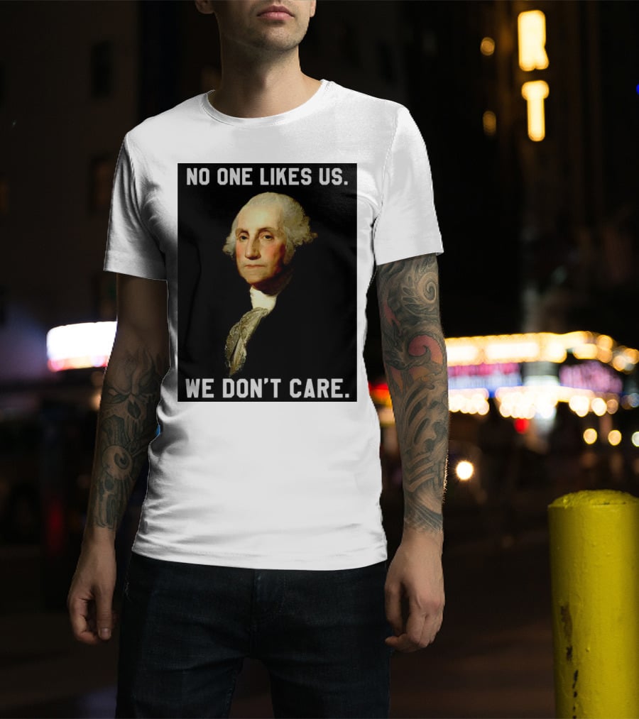 George Washington No One Likes Us We Don't Care T-Shirt