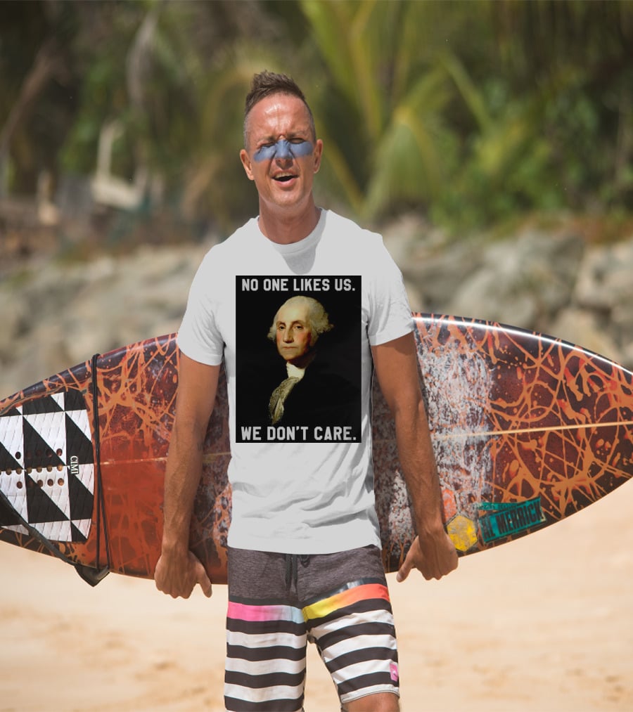 George Washington No One Likes Us We Don't Care T-Shirt