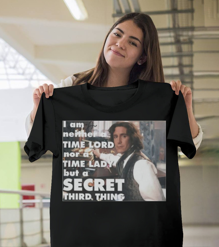I am neither a TIME LORD nor a TIME LADY but a SECRET THIRD THING T-Shirt