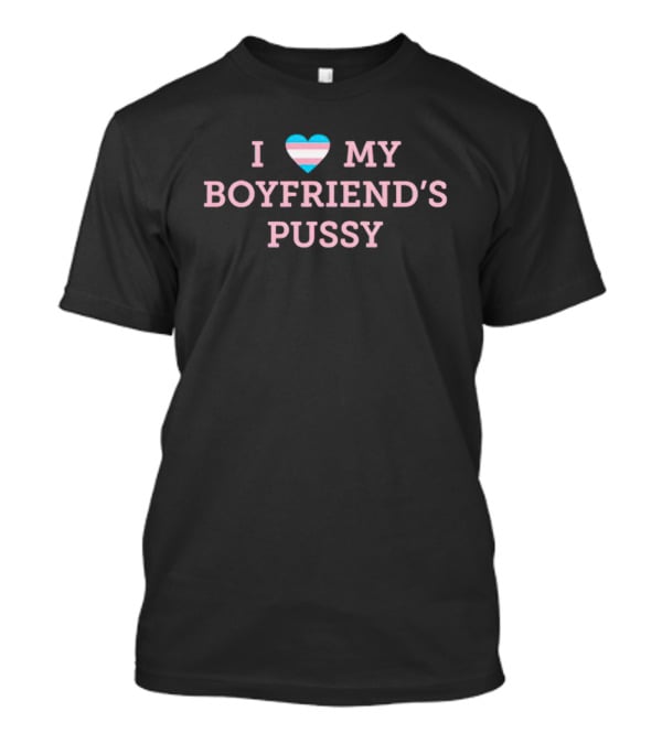 I Love My Boyfriend's Pussy Trans Pride Heart T-Shirt
