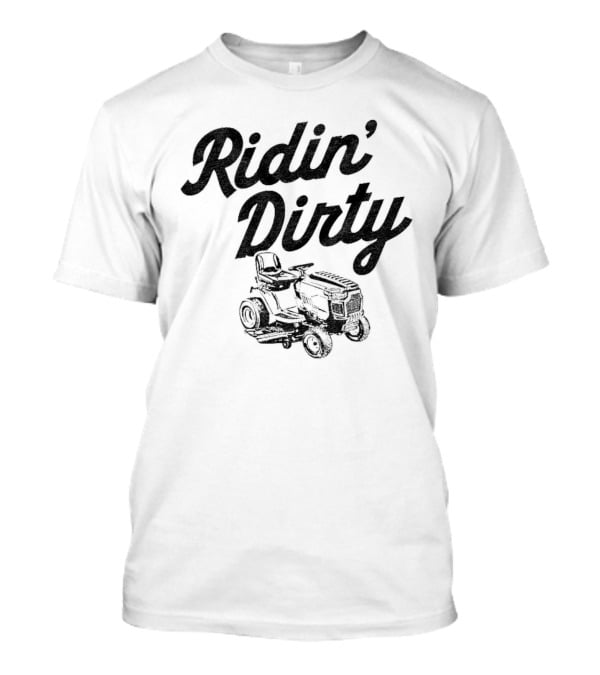 Ridin Dirty Tractor Mower T-Shirt