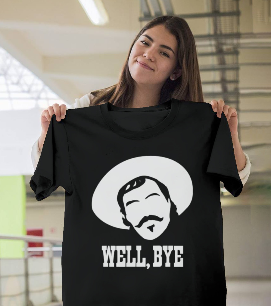 Tombstone Movie Quote Well Bye Western Cowboy Hat Mustache T-Shirt