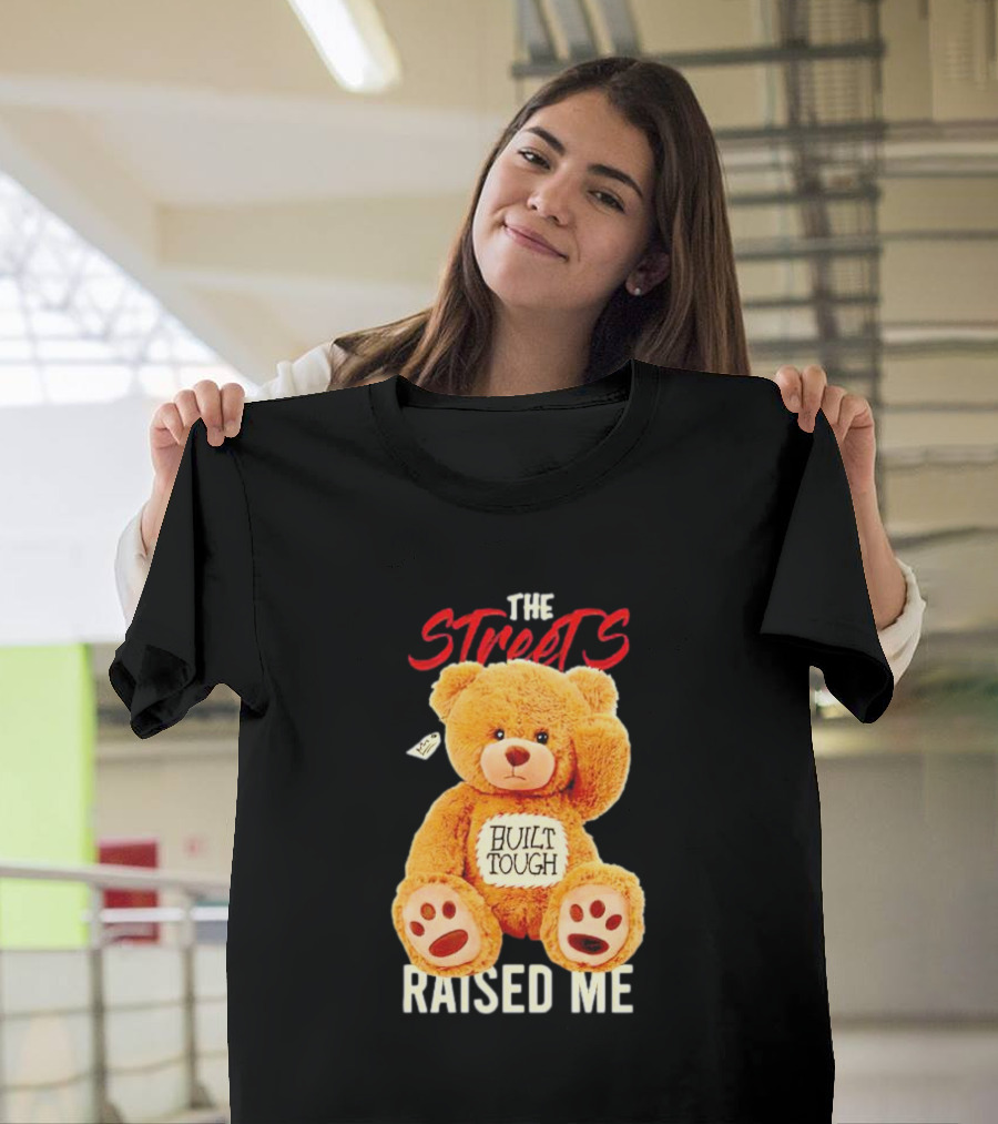 The Streets Built Tough Raised Me Bear T-Shirt