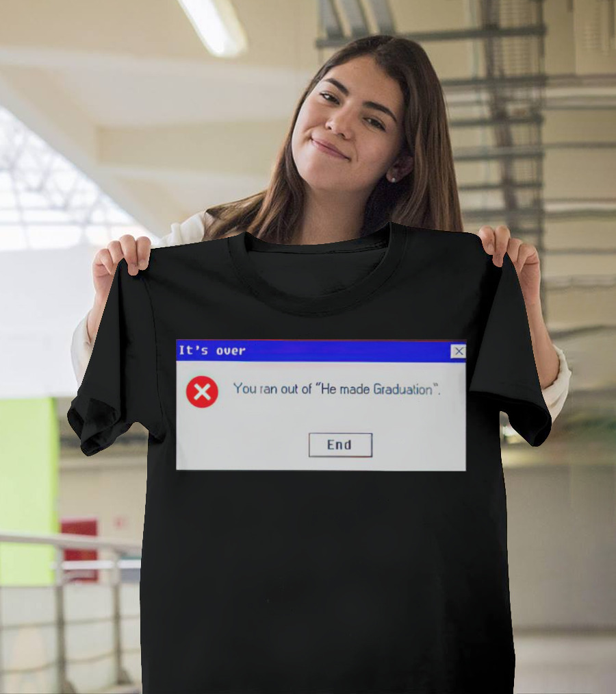 It's Over You Ran Out Of He Made Graduation End T-Shirt