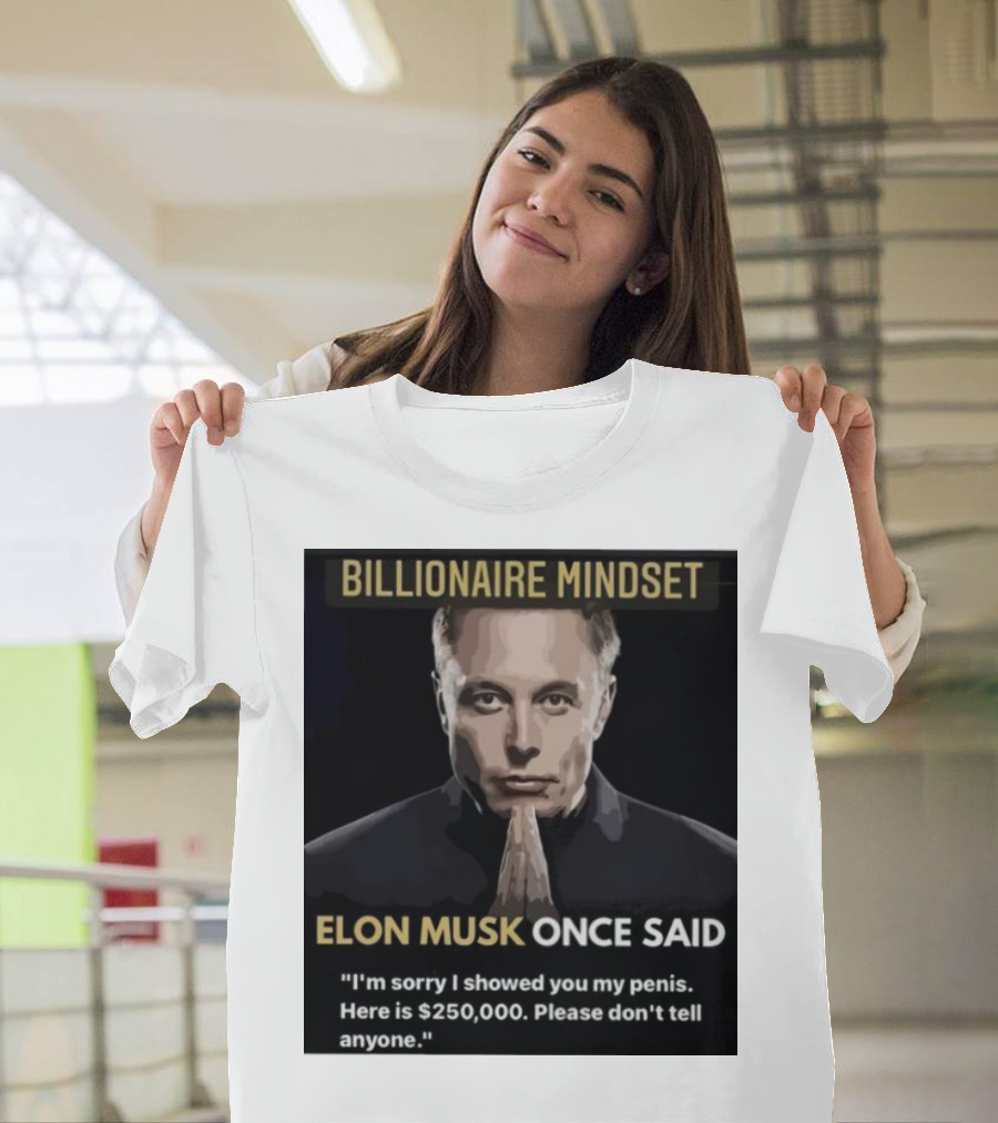 Billionaire Mindset Elon Musk Once Said I'm Sorry T-Shirt