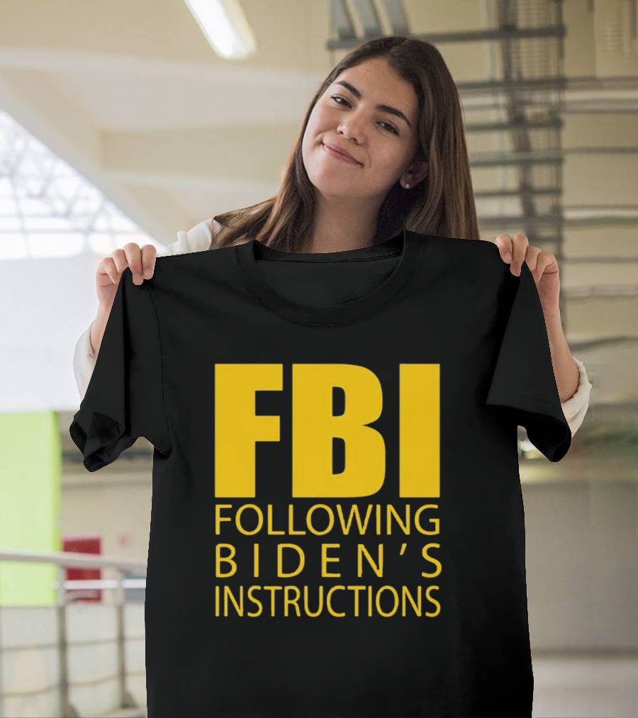 FBI Following Biden’s Instructions T-Shirt