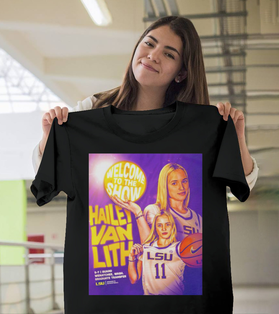 Welcome to the Show Hailey Van Lith LSU Basketball Guard Graduate Transfer T-Shirt