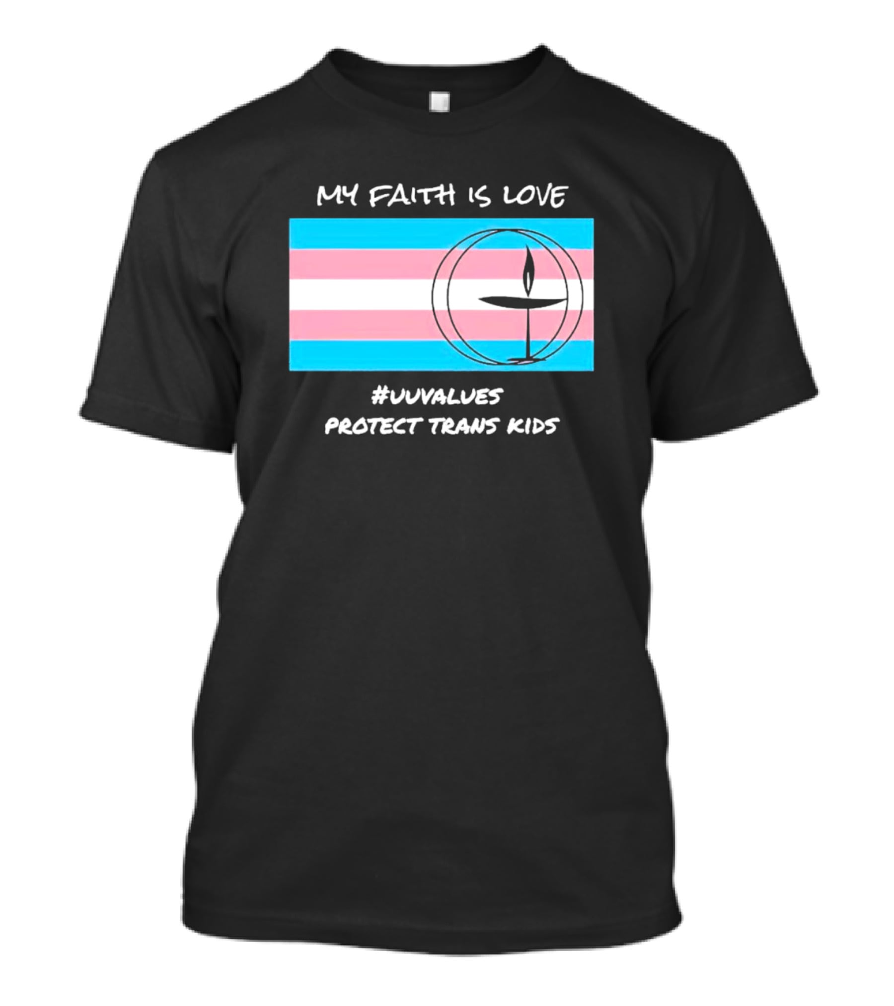 My Faith Is Love #Uuvalues Protect Trans Kids T-Shirt