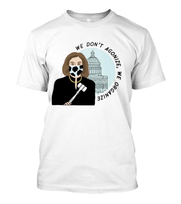 We Don’t Agonize We Organize Nancy Pelosi Mask Capitol Building T-Shirt