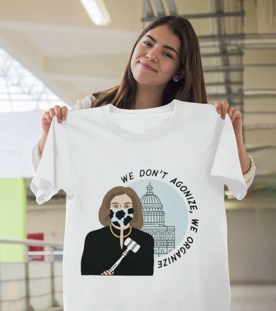 We Don’t Agonize We Organize Nancy Pelosi Mask Capitol Building T-Shirt